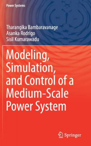 Kniha Modeling, Simulation, and Control of a Medium-Scale Power System Tharangika Bambaravanage