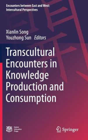 Knjiga Transcultural Encounters in Knowledge Production and Consumption Xianlin Song