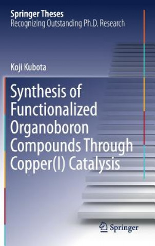 Książka Synthesis of Functionalized Organoboron Compounds Through Copper(I) Catalysis Koji Kubota