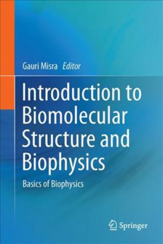 Könyv Introduction to Biomolecular Structure and Biophysics Gauri Misra