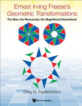 Könyv Ernest Irving Freese's "Geometric Transformations": The Man, The Manuscript, The Magnificent Dissections! Greg N. Frederickson