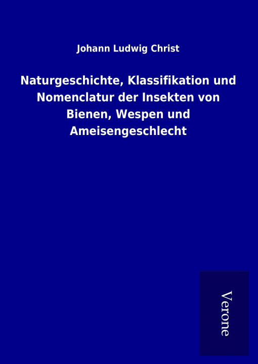 Książka Naturgeschichte, Klassifikation und Nomenclatur der Insekten von Bienen, Wespen und Ameisengeschlecht Johann Ludwig Christ