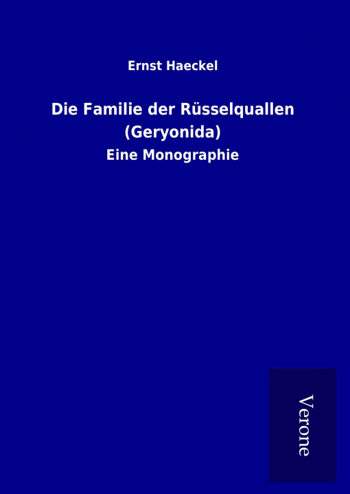 Knjiga Die Familie der Rüsselquallen (Geryonida) Ernst Haeckel