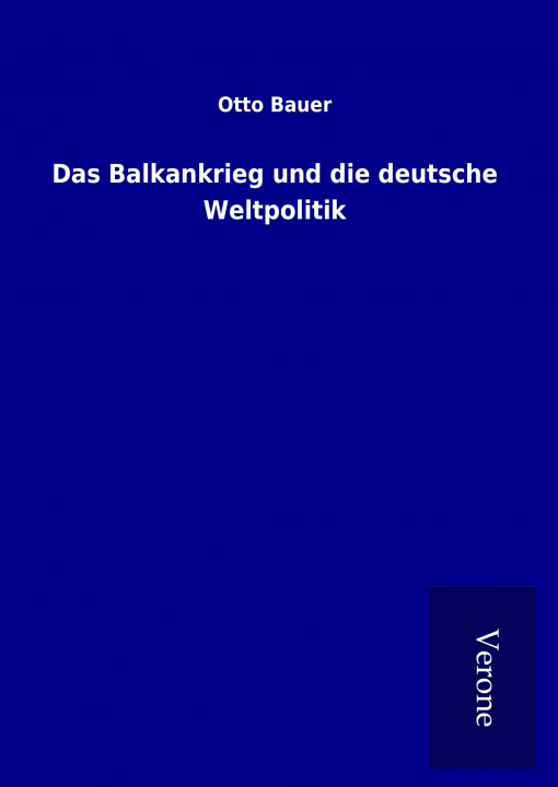 Kniha Das Balkankrieg und die deutsche Weltpolitik Otto Bauer