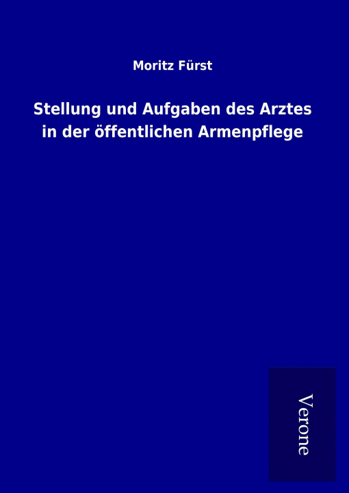 Kniha Stellung und Aufgaben des Arztes in der öffentlichen Armenpflege Moritz Fürst