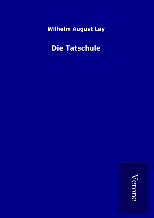 Book Die Tatschule Wilhelm August Lay