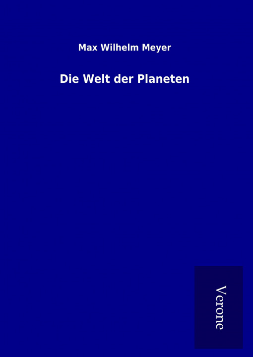 Könyv Die Welt der Planeten Max Wilhelm Meyer