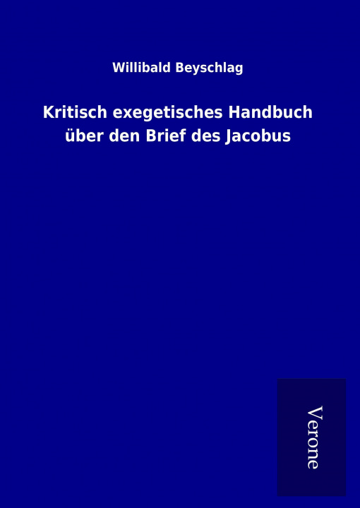 Kniha Kritisch exegetisches Handbuch über den Brief des Jacobus Willibald Beyschlag