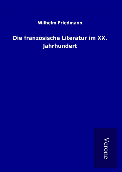 Carte Die französische Literatur im XX. Jahrhundert Wilhelm Friedmann