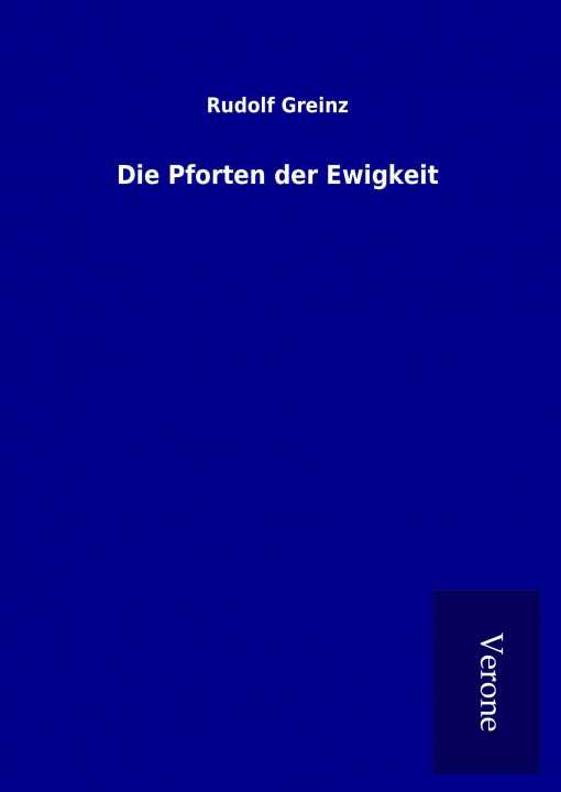 Kniha Die Pforten der Ewigkeit Rudolf Greinz