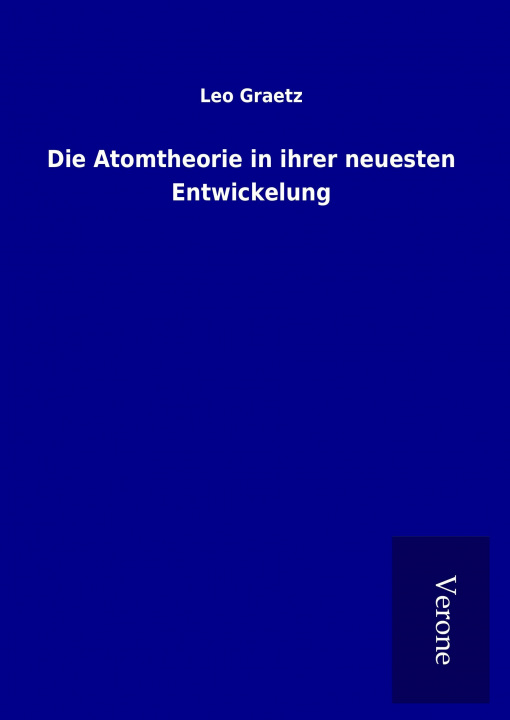 Книга Die Atomtheorie in ihrer neuesten Entwickelung Leo Graetz