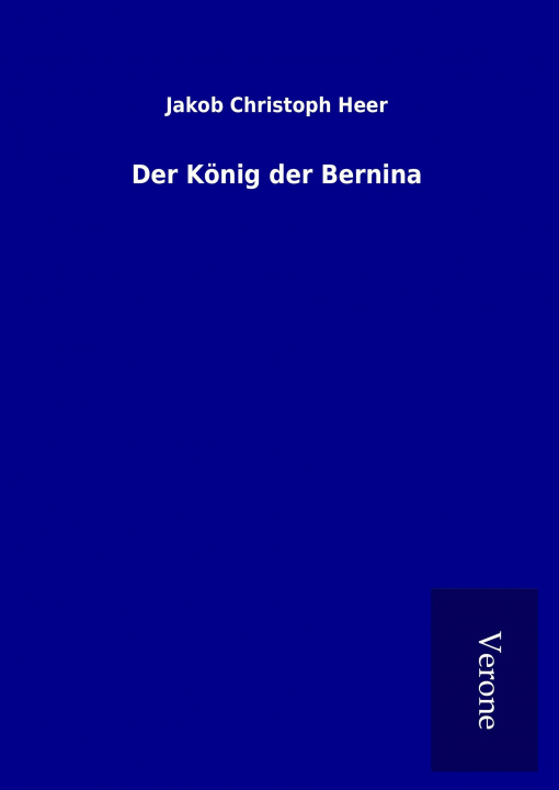 Kniha Der König der Bernina Jakob Christoph Heer