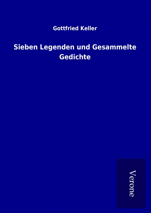 Kniha Sieben Legenden und Gesammelte Gedichte Gottfried Keller