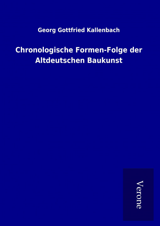 Carte Chronologische Formen-Folge der Altdeutschen Baukunst Georg Gottfried Kallenbach