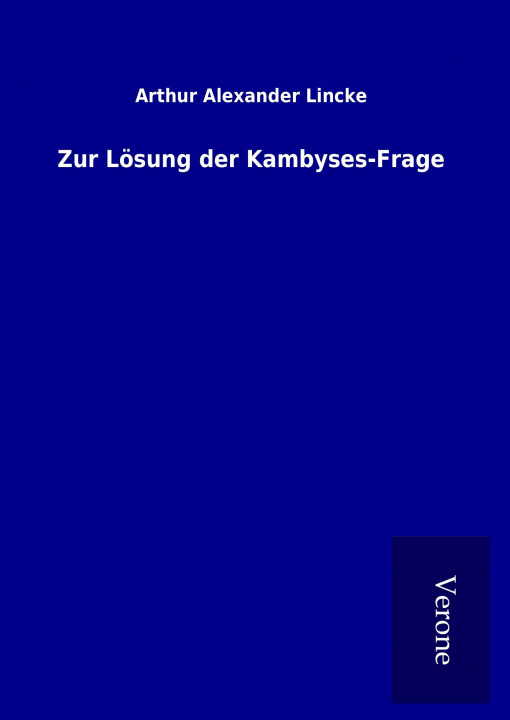 Kniha Zur Lösung der Kambyses-Frage Arthur Alexander Lincke