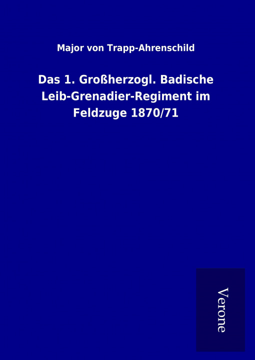 Carte Das 1. Großherzogl. Badische Leib-Grenadier-Regiment im Feldzuge 1870/71 Major von Trapp-Ahrenschild