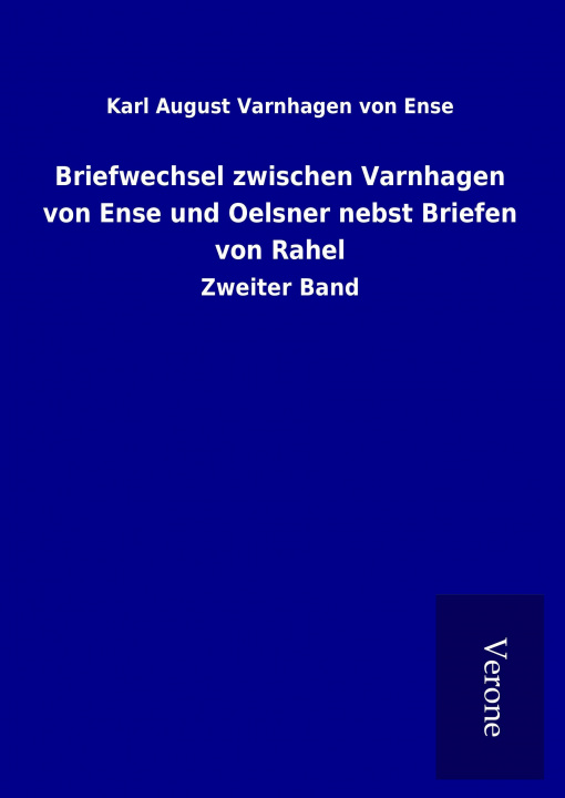 Kniha Briefwechsel zwischen Varnhagen von Ense und Oelsner nebst Briefen von Rahel Karl August Varnhagen von Ense