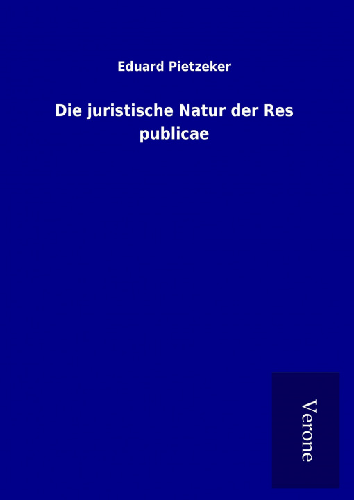 Książka Die juristische Natur der Res publicae Eduard Pietzeker