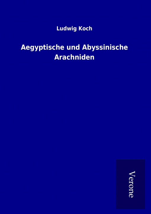 Книга Aegyptische und Abyssinische Arachniden Ludwig Koch