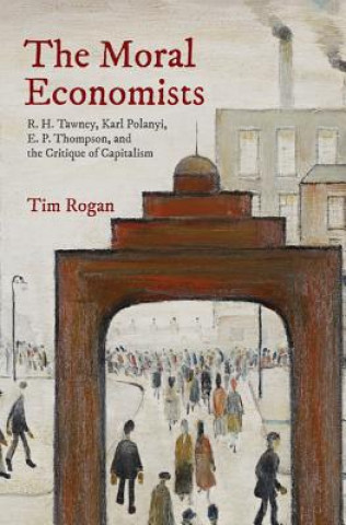 Kniha Moral Economists Tim Rogan