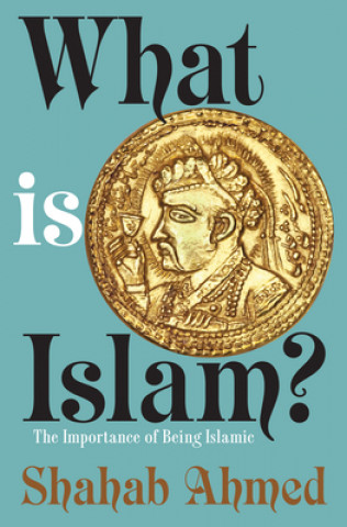 Carte What Is Islam? Shahab Ahmed