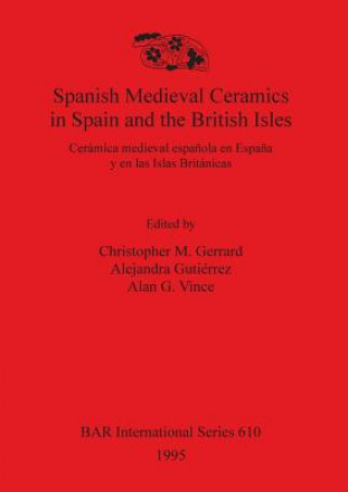 Carte Spanish medieval ceramics in Spain and the British Isles / Ceramica Medieval Espanola en Espana y en las Islas Britanicas CHRISTOPHER GERRARD