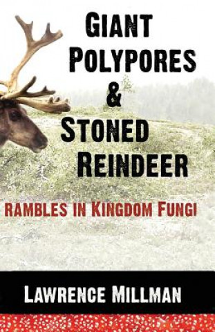Könyv Giant Polypores and Stoned Reindeer LAWRENCE MILLMAN
