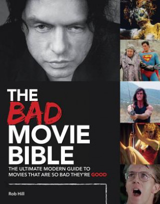 Kniha Bad Movie Bible: Ultimate Modern Guide to Movies That Are so Bad They're Good Rob Hill
