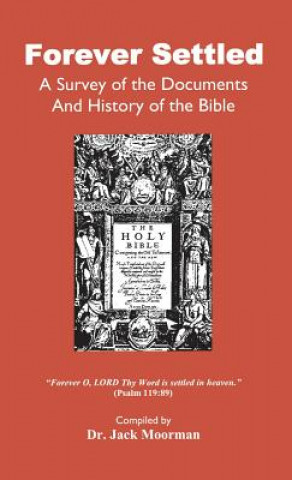 Könyv Forever Settled, a Survey of the Documents and History of the Bible JACK MOORMAN