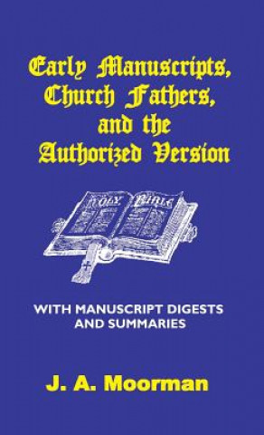 Carte Early Manuscripts, Church Fathers and the Authorized Version with Manuscript Digests and Summaries J. A. MOORMAN