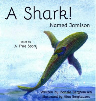 Knjiga Shark! Named Jamison CONSIE BERGHAUSEN