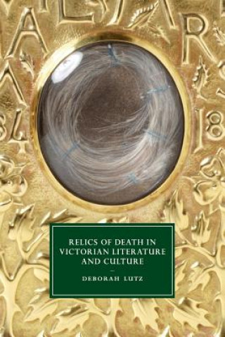 Kniha Relics of Death in Victorian Literature and Culture Deborah Lutz