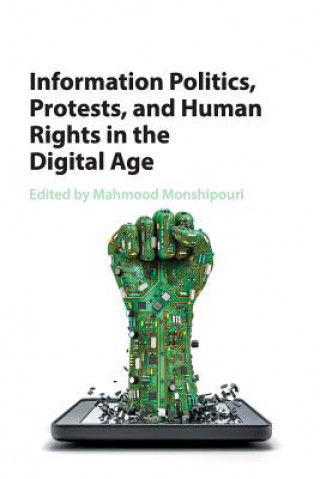 Kniha Information Politics, Protests, and Human Rights in the Digital Age Mahmood Monshipouri