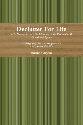 Buch Declutter for Life: Life Management 101: Clearing Your Physical and Emotional Space Suzanne Arjona