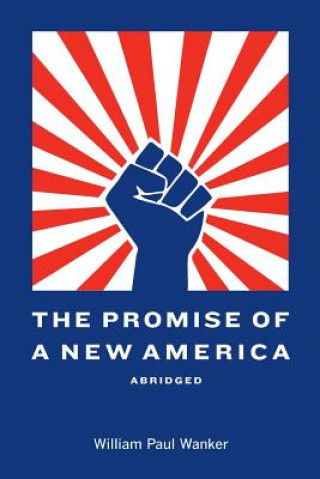 Kniha Promise of a New America Abridged William Paul Wanker