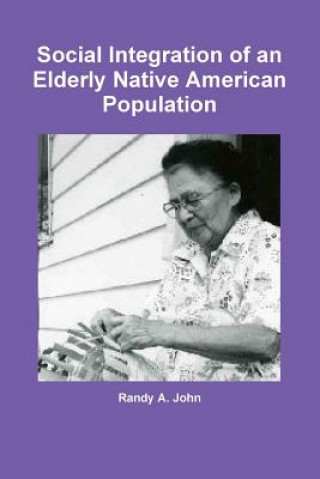 Kniha Social Integration of an Elderly Native American Population Randy A John