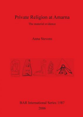 Book Private Religion at Amarna Anna Stevens