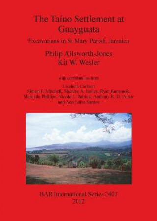 Könyv Taino Settlement at Guayguata: Excavations in St. Mary Parish Jamaica Philip Allsworth-Jones