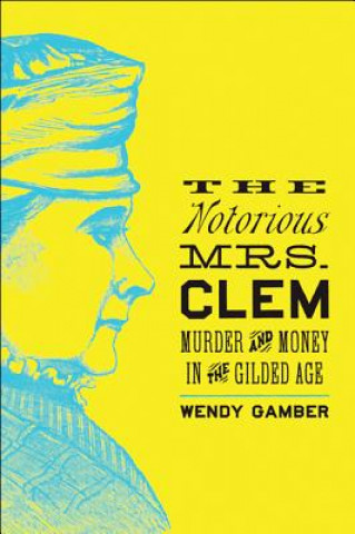 Kniha Notorious Mrs. Clem Wendy Gamber