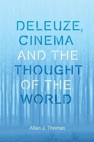 Könyv Deleuze, Cinema and the Thought of the World THOMAS  ALLAN J