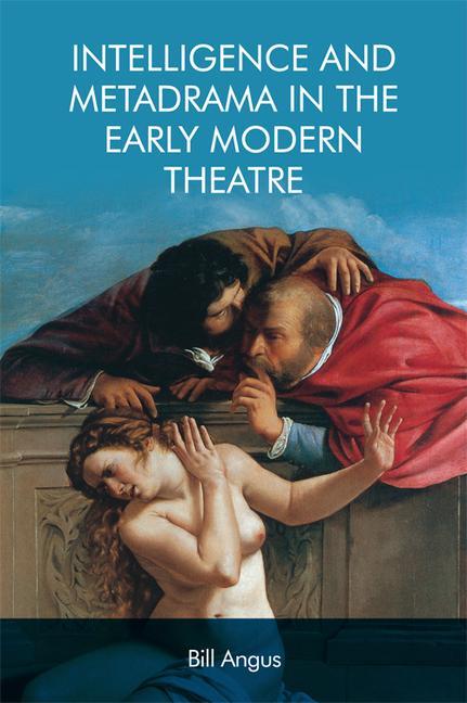 Książka Intelligence and Metadrama in the Early Modern Theatre ANGUS  BILL