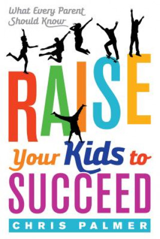 Carte Raise Your Kids to Succeed Chris Palmer