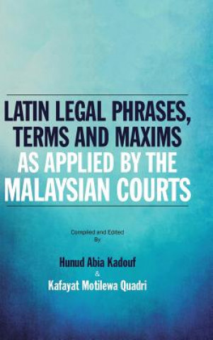 Livre Latin Legal Phrases, Terms and Maxims as Applied by the Malaysian Courts HUNUD ABIA KADOUF