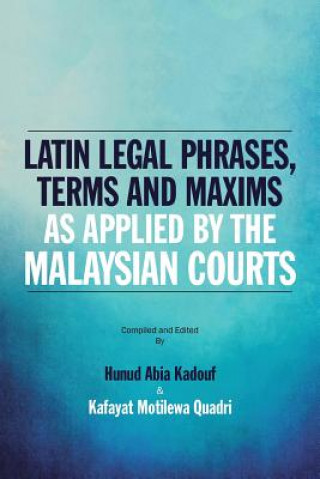 Carte Latin Legal Phrases, Terms and Maxims as Applied by the Malaysian Courts HUNUD ABIA KADOUF