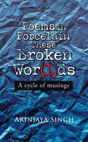 Książka Poems in Porcelain These Broken Wor(l)ds ARINJAYA SINGH