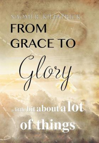 Книга From Grace to Glory. . . NAOMI RU KILPATRICK