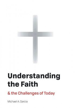 Kniha Understanding the Faith MICHAEL A. GARCIA