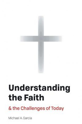 Книга Understanding the Faith MICHAEL A. GARCIA