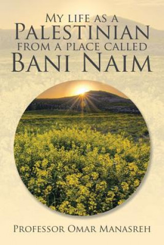 Carte My Life as a Palestinian from a Place Called Bani Naim PROFESSOR MANASREH