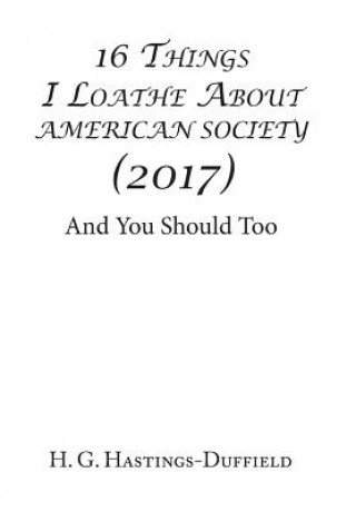 Book 16 Things I Loathe About American Society (2017) H HASTINGS-DUFFIELD